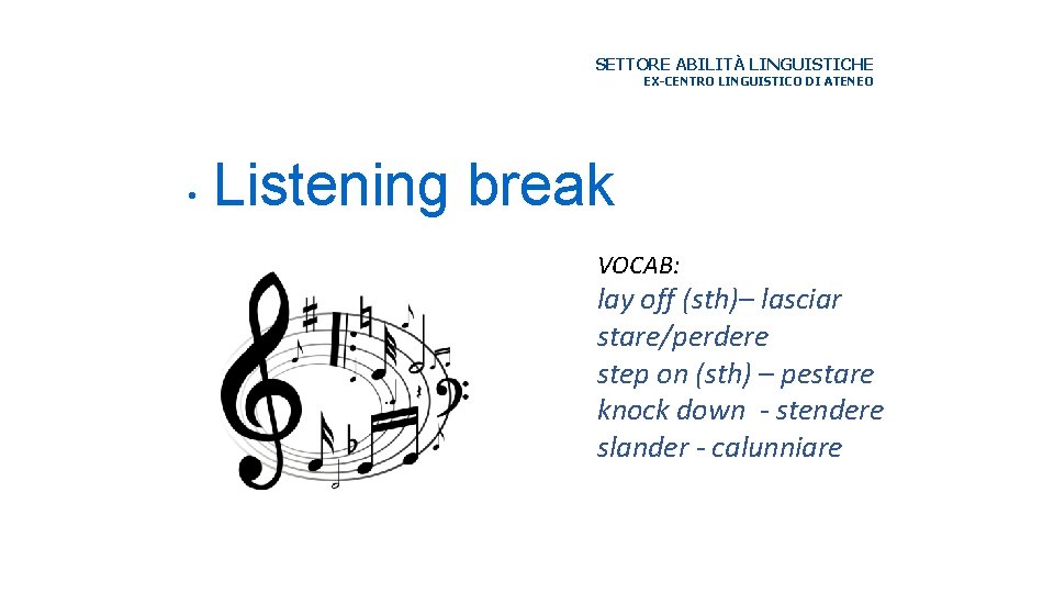 SETTORE ABILITÀ LINGUISTICHE EX-CENTRO LINGUISTICO DI ATENEO • Listening break VOCAB: lay off (sth)–