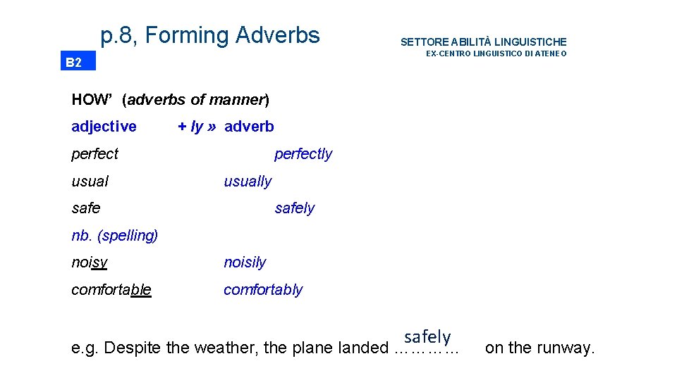 p. 8, Forming Adverbs SETTORE ABILITÀ LINGUISTICHE EX-CENTRO LINGUISTICO DI ATENEO B 2 HOW’