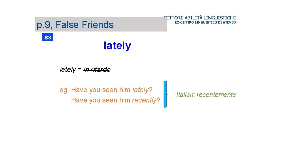 p. 9, False Friends B 3 SETTORE ABILITÀ LINGUISTICHE EX-CENTRO LINGUISTICO DI ATENEO lately