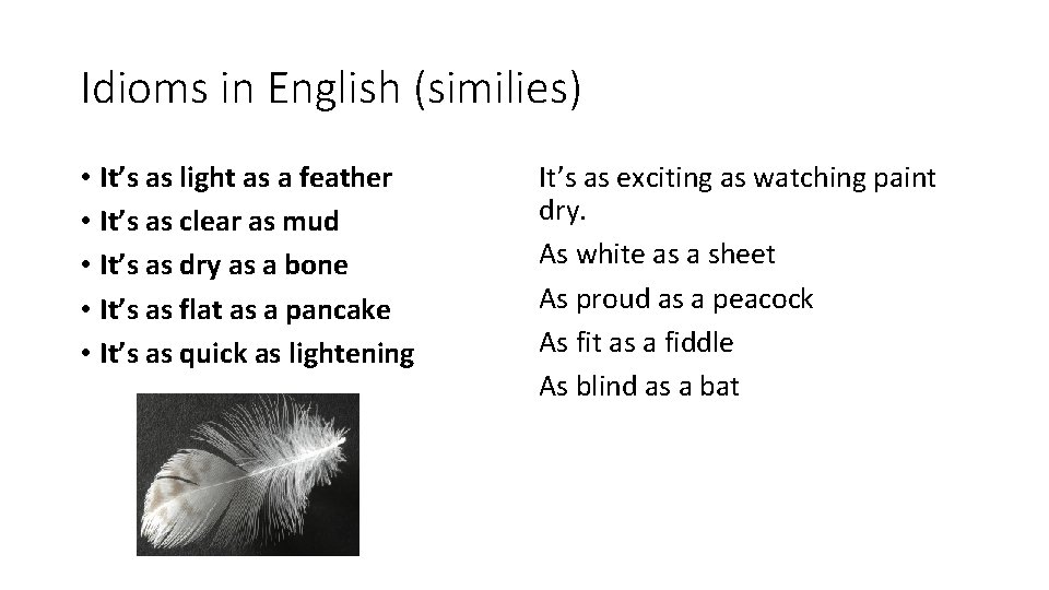 Idioms in English (similies) • It’s as light as a feather • It’s as