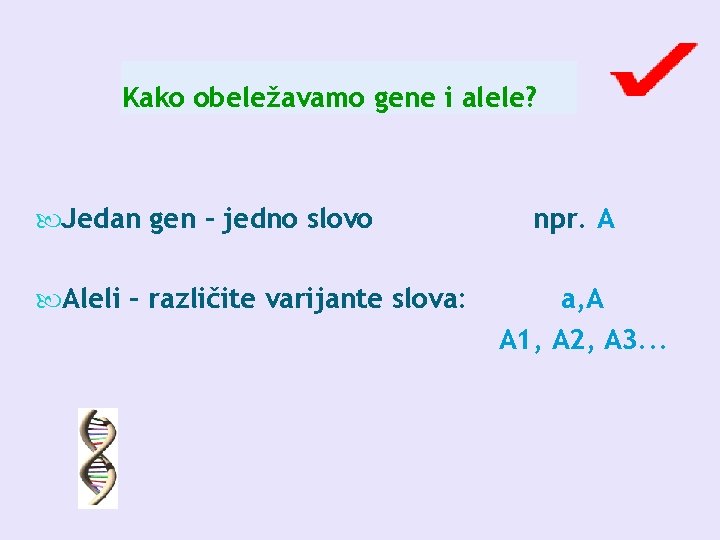 Kako obeležavamo gene i alele? Jedan gen – jedno slovo Aleli – različite varijante