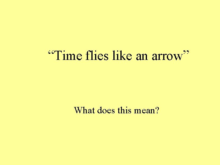 “Time flies like an arrow” What does this mean? 