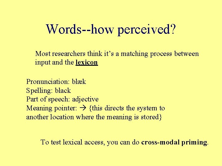 Words--how perceived? Most researchers think it’s a matching process between input and the lexicon