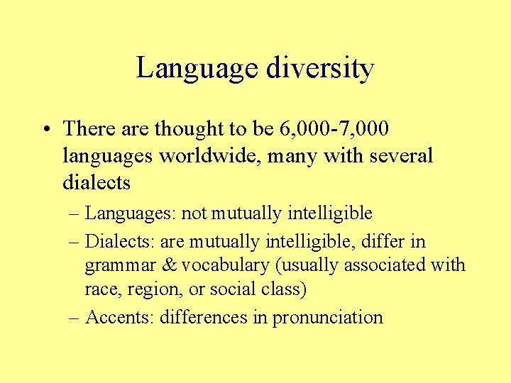 Language diversity • There are thought to be 6, 000 -7, 000 languages worldwide,