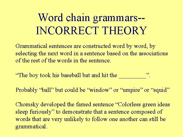 Word chain grammars-INCORRECT THEORY Grammatical sentences are constructed word by word, by selecting the