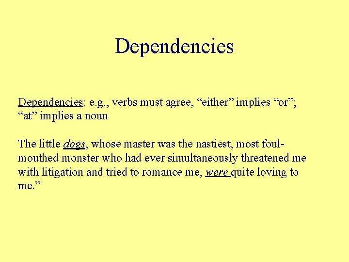 Dependencies: e. g. , verbs must agree, “either” implies “or”; “at” implies a noun