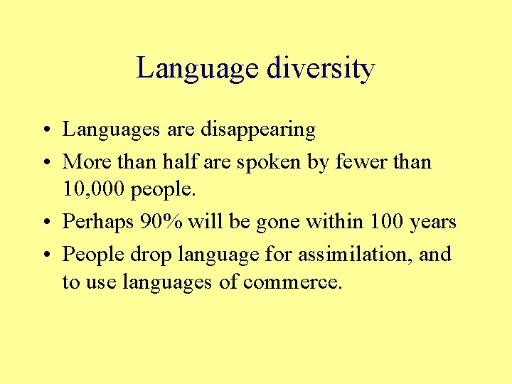 Language diversity • Languages are disappearing • More than half are spoken by fewer