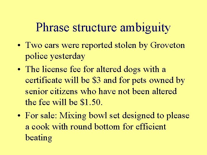 Phrase structure ambiguity • Two cars were reported stolen by Groveton police yesterday •