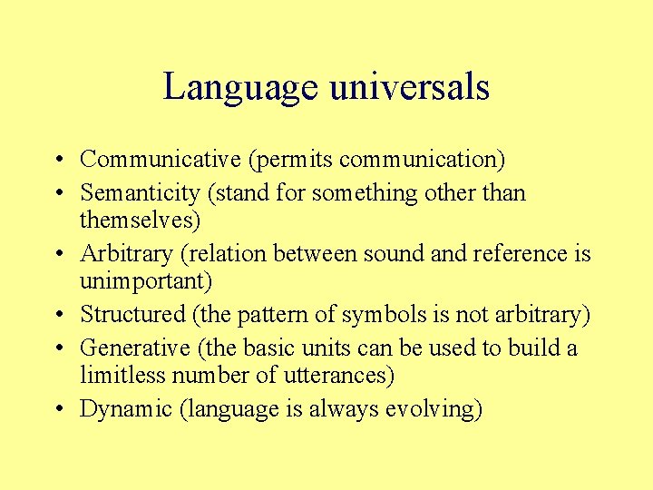 Language universals • Communicative (permits communication) • Semanticity (stand for something other than themselves)