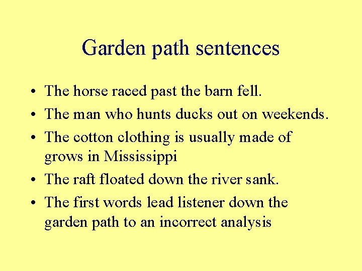 Garden path sentences • The horse raced past the barn fell. • The man