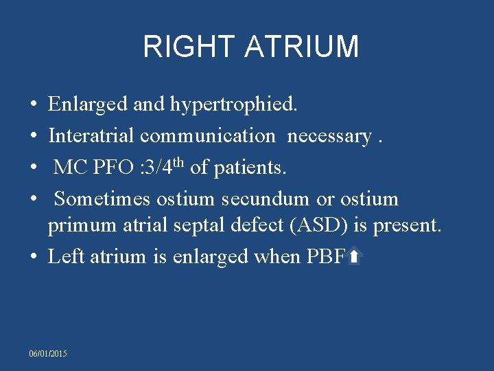 RIGHT ATRIUM • • Enlarged and hypertrophied. Interatrial communication necessary. MC PFO : 3/4