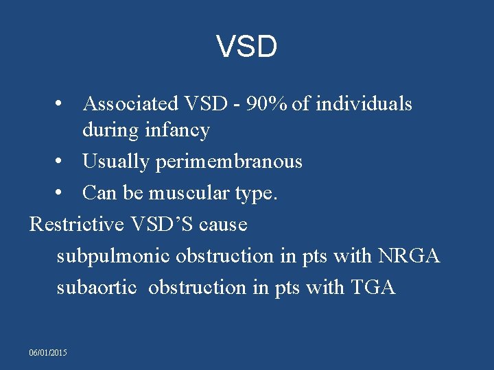 VSD • Associated VSD - 90% of individuals during infancy • Usually perimembranous •