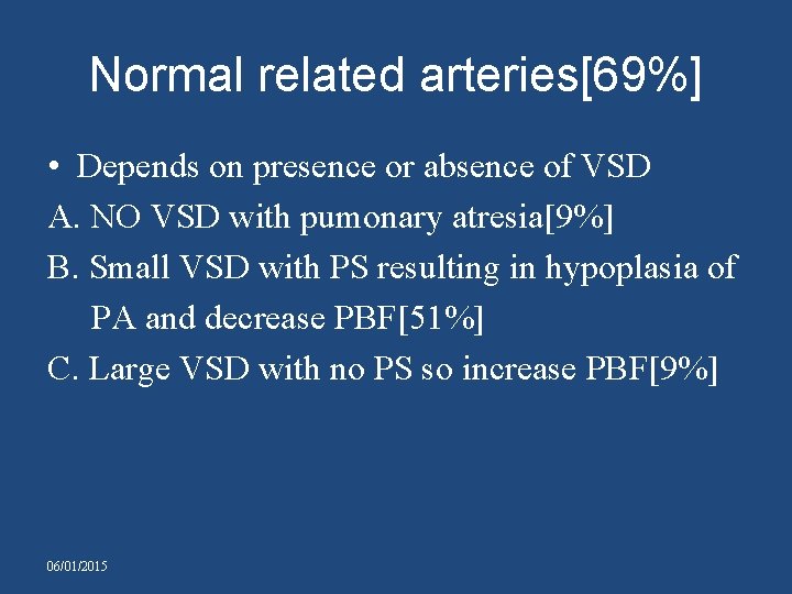 Normal related arteries[69%] • Depends on presence or absence of VSD A. NO VSD