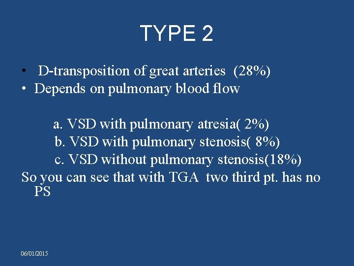 TYPE 2 • D-transposition of great arteries (28%) • Depends on pulmonary blood flow