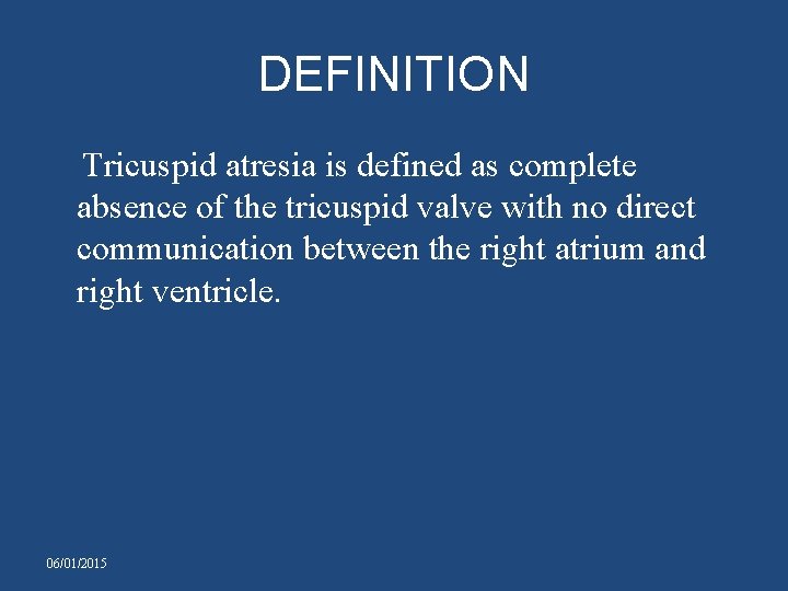 DEFINITION Tricuspid atresia is defined as complete absence of the tricuspid valve with no