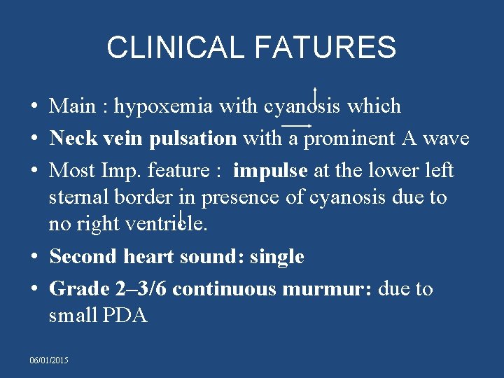 CLINICAL FATURES • Main : hypoxemia with cyanosis which • Neck vein pulsation with