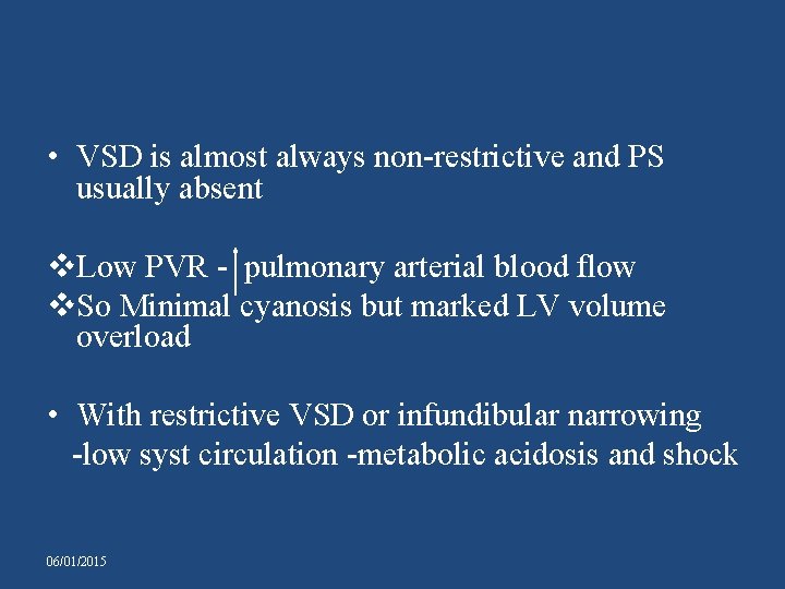  • VSD is almost always non-restrictive and PS usually absent v. Low PVR