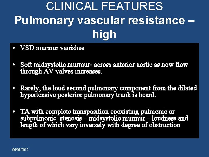 CLINICAL FEATURES Pulmonary vascular resistance – high • VSD murmur vanishes • Soft midsystolic