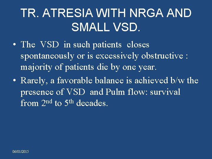 TR. ATRESIA WITH NRGA AND SMALL VSD. • The VSD in such patients closes