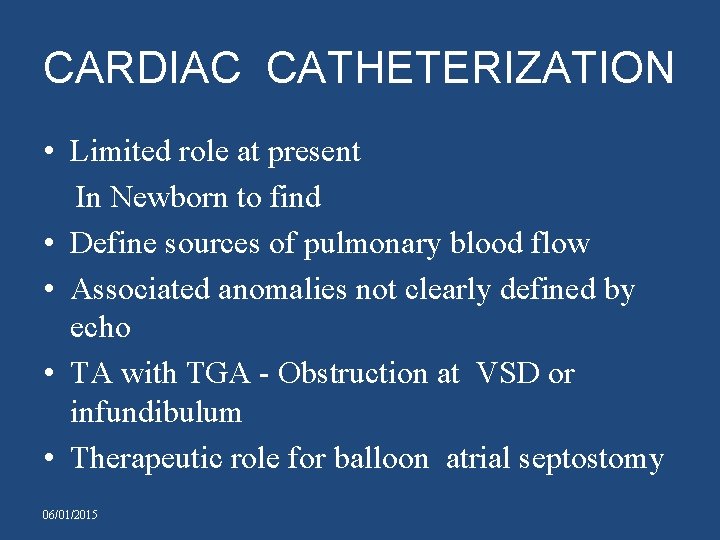 CARDIAC CATHETERIZATION • Limited role at present In Newborn to find • Define sources