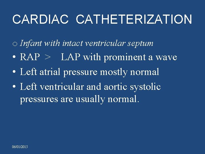 CARDIAC CATHETERIZATION o Infant with intact ventricular septum • RAP > LAP with prominent