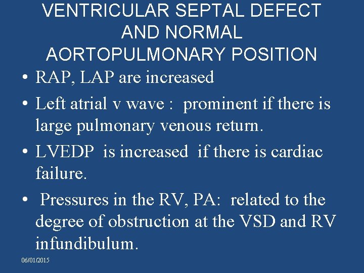  • • VENTRICULAR SEPTAL DEFECT AND NORMAL AORTOPULMONARY POSITION RAP, LAP are increased