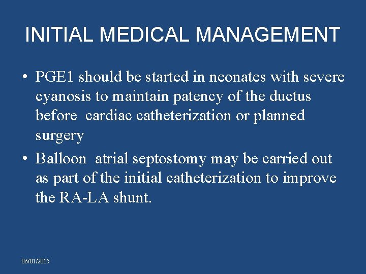 INITIAL MEDICAL MANAGEMENT • PGE 1 should be started in neonates with severe cyanosis