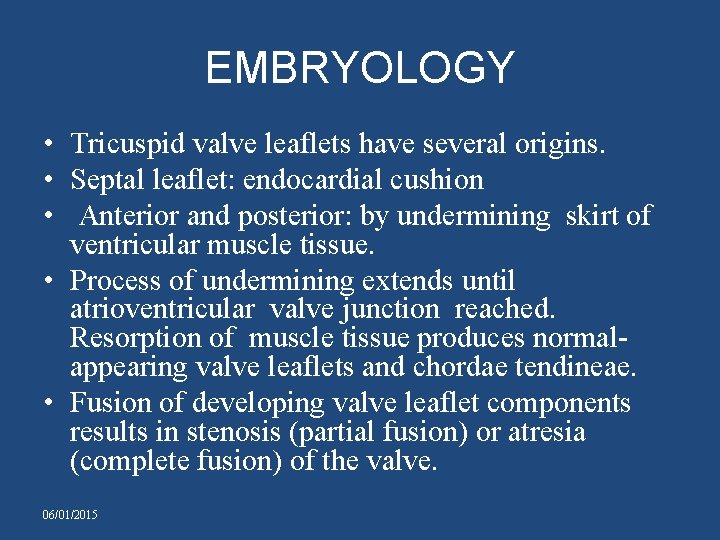 EMBRYOLOGY • Tricuspid valve leaflets have several origins. • Septal leaflet: endocardial cushion •