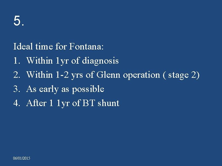 5. Ideal time for Fontana: 1. Within 1 yr of diagnosis 2. Within 1