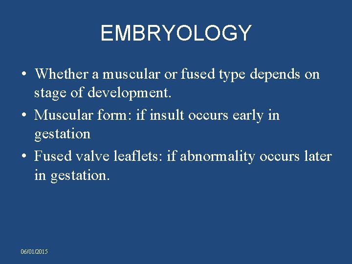 EMBRYOLOGY • Whether a muscular or fused type depends on stage of development. •