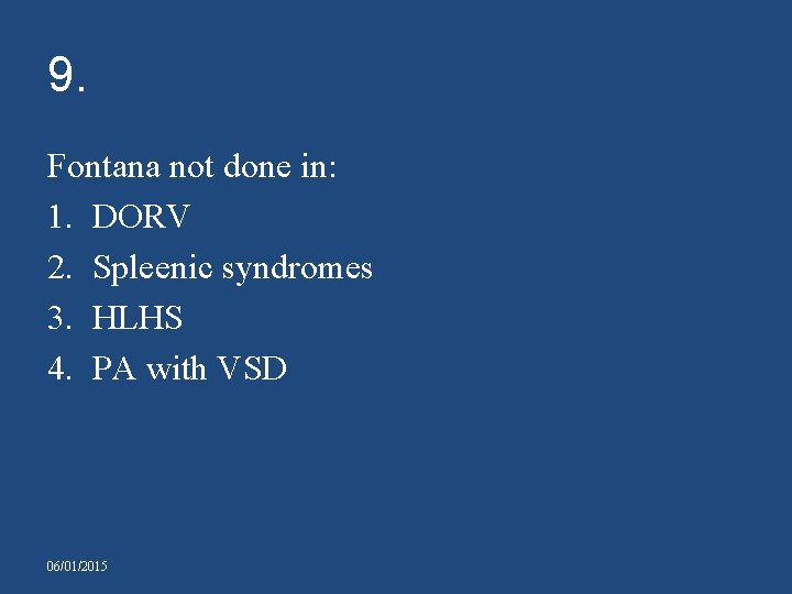 9. Fontana not done in: 1. DORV 2. Spleenic syndromes 3. HLHS 4. PA