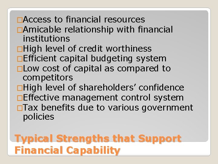 �Access to financial resources �Amicable relationship with financial institutions �High level of credit worthiness
