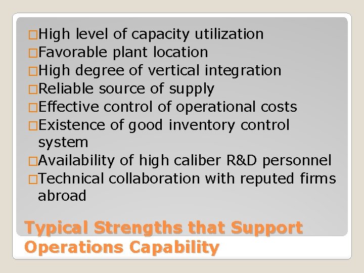 �High level of capacity utilization �Favorable plant location �High degree of vertical integration �Reliable