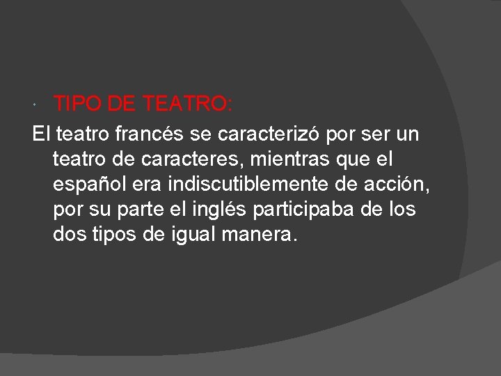 TIPO DE TEATRO: El teatro francés se caracterizó por ser un teatro de caracteres,