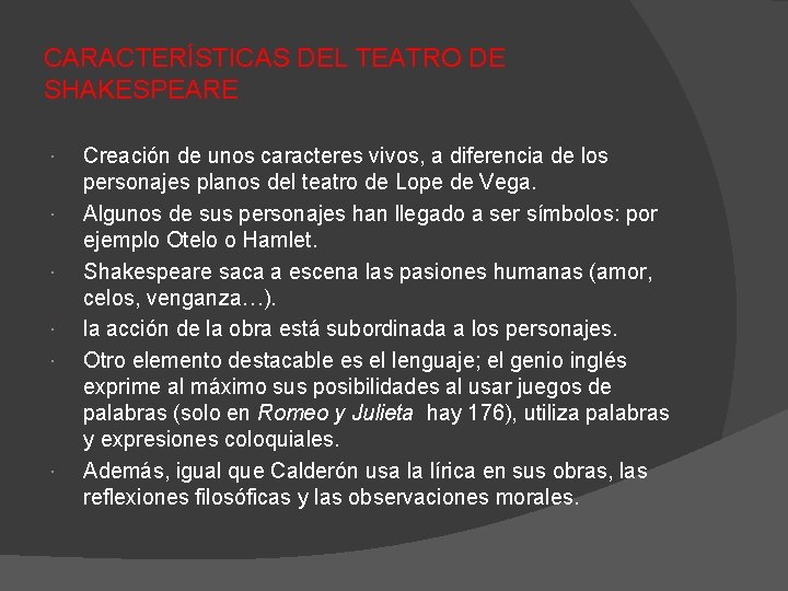 CARACTERÍSTICAS DEL TEATRO DE SHAKESPEARE Creación de unos caracteres vivos, a diferencia de los