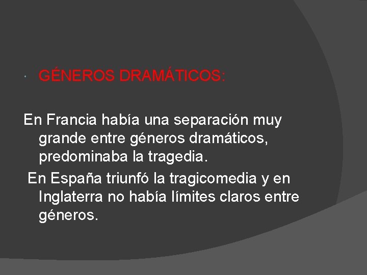  GÉNEROS DRAMÁTICOS: En Francia había una separación muy grande entre géneros dramáticos, predominaba