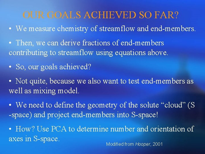 OUR GOALS ACHIEVED SO FAR? • We measure chemistry of streamflow and end-members. •