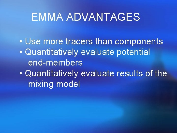 EMMA ADVANTAGES • Use more tracers than components • Quantitatively evaluate potential end-members •