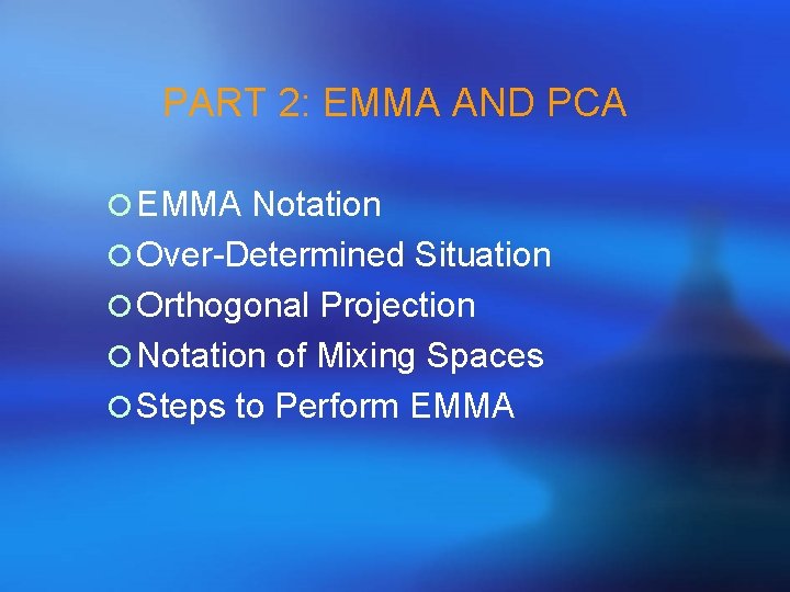 PART 2: EMMA AND PCA ¡ EMMA Notation ¡ Over-Determined Situation ¡ Orthogonal Projection