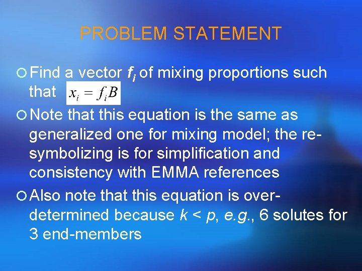 PROBLEM STATEMENT ¡ Find a vector fi of mixing proportions such that ¡ Note