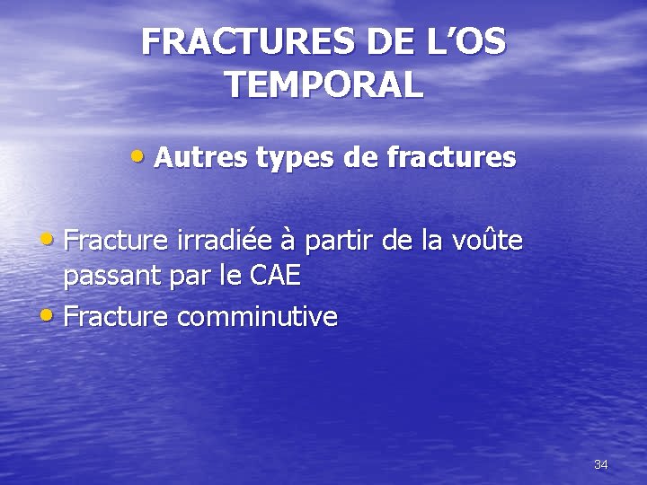 FRACTURES DE L’OS TEMPORAL • Autres types de fractures • Fracture irradiée à partir