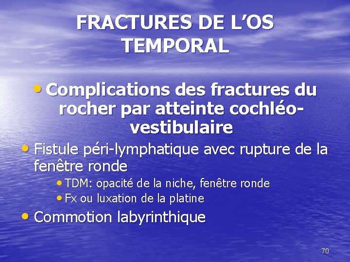 FRACTURES DE L’OS TEMPORAL • Complications des fractures du rocher par atteinte cochléovestibulaire •