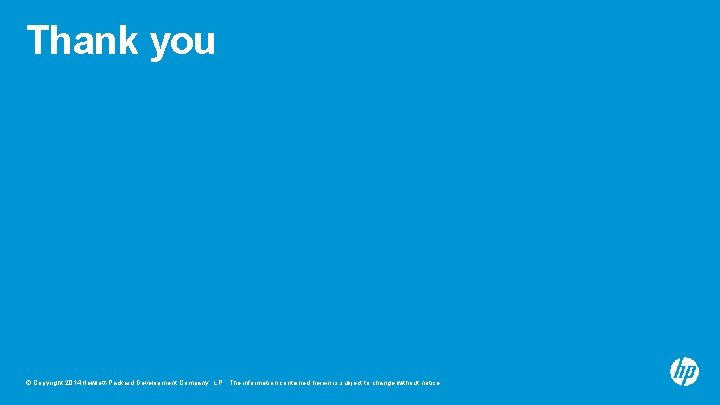 Thank you © Copyright 2014 Hewlett-Packard Development Company, L. P. The information contained herein