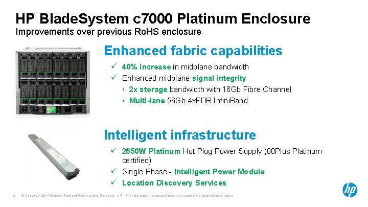 HP Blade. System c 7000 Platinum Enclosure Improvements over previous Ro. HS enclosure Enhanced