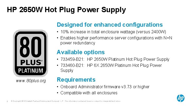 HP 2650 W Hot Plug Power Supply Designed for enhanced configurations • 10% increase