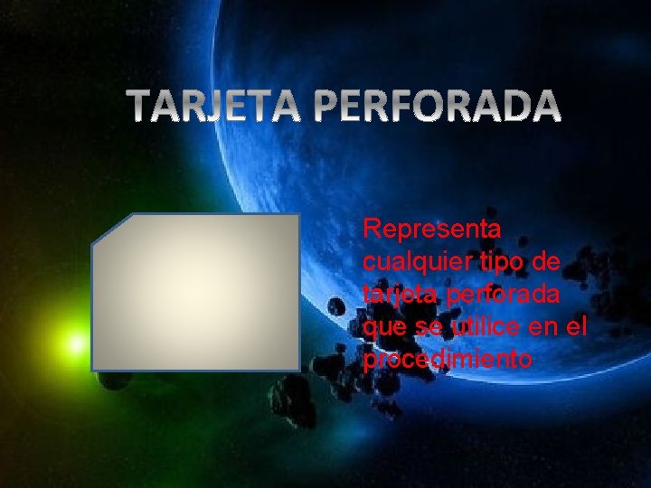 Representa cualquier tipo de tarjeta perforada que se utilice en el procedimiento 