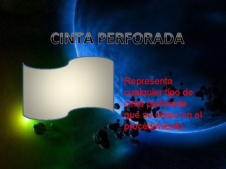 CINTA PERFORADA Representa cualquier tipo de cinta perforada que se utilice en el procedimiento.