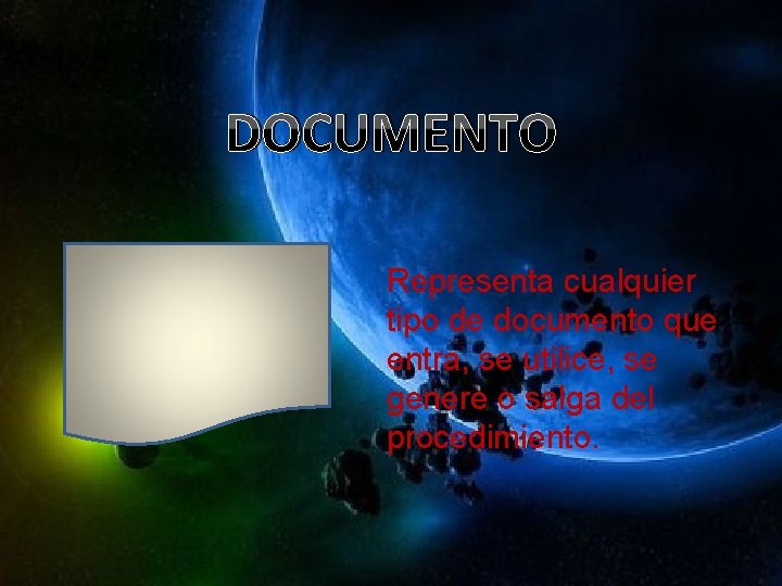 DOCUMENTO Representa cualquier tipo de documento que entra, se utilice, se genere o salga