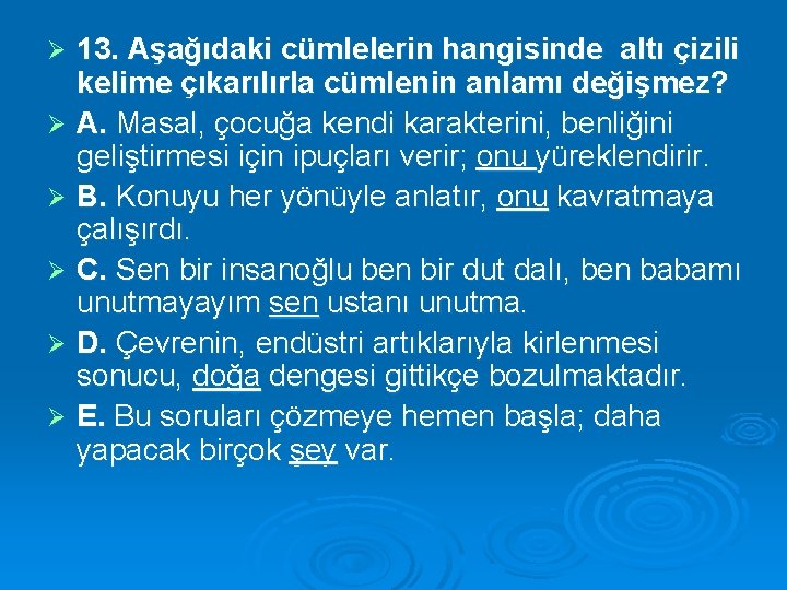 13. Aşağıdaki cümlelerin hangisinde altı çizili kelime çıkarılırla cümlenin anlamı değişmez? Ø A. Masal,