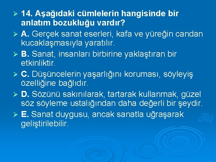 14. Aşağıdaki cümlelerin hangisinde bir anlatım bozukluğu vardır? Ø A. Gerçek sanat eserleri, kafa